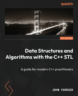 Data Structures and Algorithms with the C++ STL: A guide for modern C++ practitioners by Farrier, John