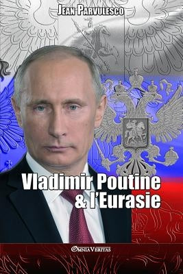 Vladimir Poutine & l'Eurasie by Parvulesco, Jean