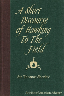 A Short Discourse of Hawking by Sherley, Sir Thomas