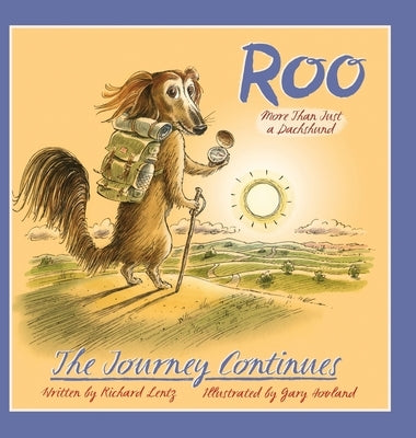 Roo - More than Just a Dachshund - The Journey Continues by Lentz, Richard