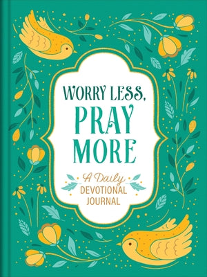 Worry Less, Pray More: A Daily Devotional Journal by Compiled by Barbour Staff