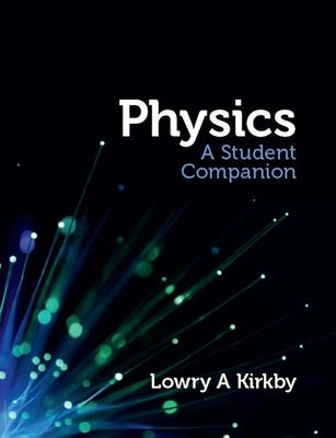 Physics: A Student Companion by Kirkby, Lowry