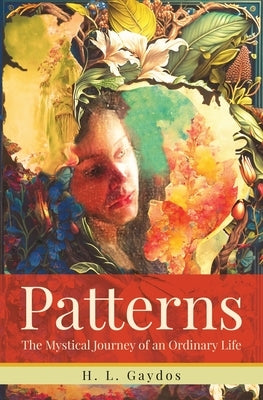 Patterns: The Mystical Journey of an Ordinary Life by Gaydos, H. L.