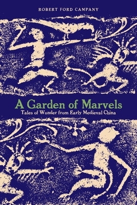 A Garden of Marvels: Tales of Wonder from Early Medieval China by Campany, Robert Ford