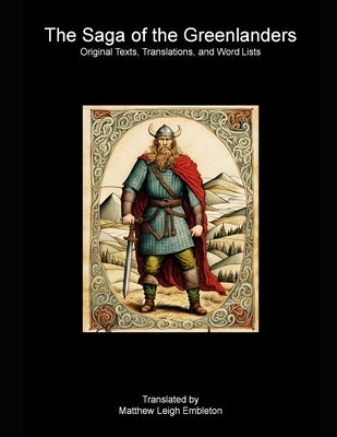 The Saga of the Greenlanders: Original Texts, Translations, and Word Lists by Embleton, Matthew Leigh