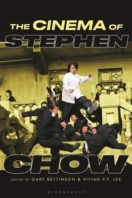 The Cinema of Stephen Chow by Bettinson, Gary