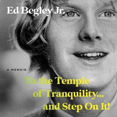 To the Temple of Tranquility...and Step on It!: A Memoir by Begley, Ed, Jr.