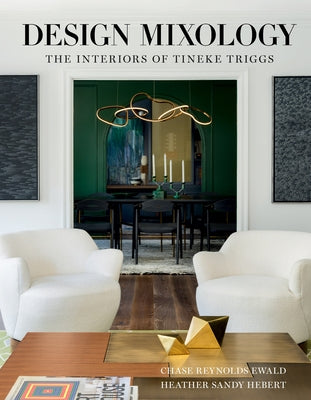 Design Mixology: The Interiors of Tineke Triggs by Ewald, Chase Reynolds