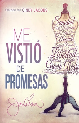 Me Vistió de Promesas: Sanidad, Poder, Prosperidad, Gracia, Vida Eterna, Alegría, Salvación, Protección... by Arce, Julissa