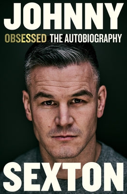 Obsessed: The Autobiography by Sexton, Johnny