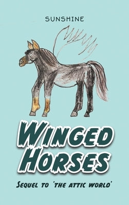 Winged Horses: Sequel to 'The Attic World' by Sunshine