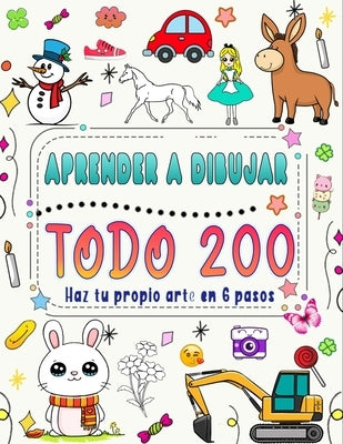 &#1614;Aprende A Dibujar Todo En 6 Pasos: Crea tu propio arte dibujando 200 animales, naturaleza, comida, criaturas míticas y más, siguiendo instrucci by Press, Naima