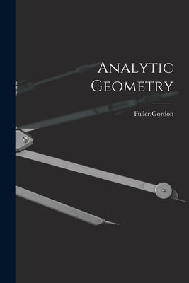 Analytic Geometry by Fuller, Gordon