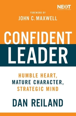 Confident Leader: Humble Heart, Mature Character, Strategic Mind by Reiland, Dan