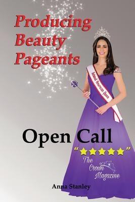Producing Beauty Pageants: Open Call by Stanley, Anna