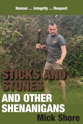 Sticks and Stones and other shenanigans by Shore, Mick