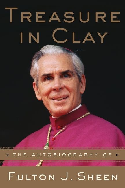 Treasure in Clay: The Autobiography of Fulton J. Sheen by Sheen, Fulton J.