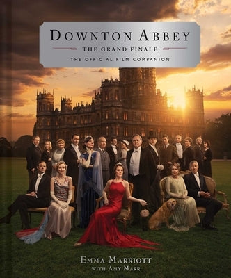 Downton Abbey: The Grand Finale by Marriott, Emma