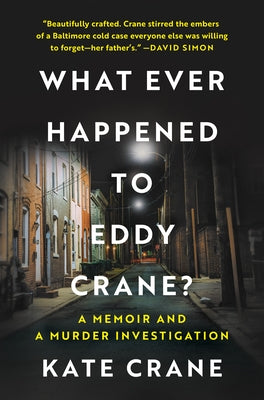 What Ever Happened to Eddy Crane?: A Memoir and a Murder Investigation by Crane, Kate