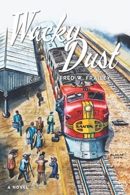 Wacky Dust: What Happens on a Train by Frailey, Fred W.