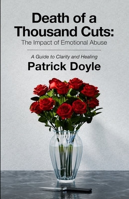 Death of a Thousand Cuts: The Impact of Emotional Abuse: A Guide to Clarity and Healing by Doyle, Patrick
