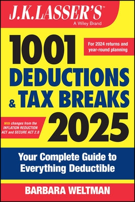 J.K. Lasser's 1001 Deductions & Tax Breaks 2025: Your Complete Guide to Everything Deductible by Weltman, Barbara