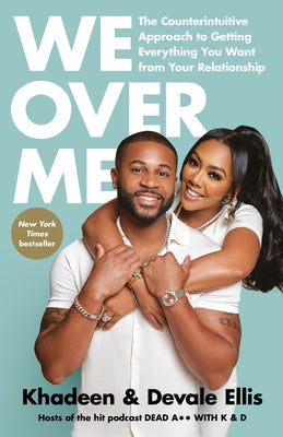 We Over Me: The Counterintuitive Approach to Getting Everything You Want from Your Relationship by Ellis, Khadeen