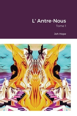 L' Antre-Nous: Tome 1 by Hope, Joh