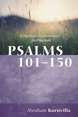Psalms 101-150: A Theological Commentary for Preachers by Kuruvilla, Abraham