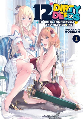 12 Dirty Deeds to Unite the Princess and Her Heroine Vol. 1 by Moridam