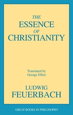 Essence of Christianity by Feuerbach, Ludwig