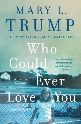 Who Could Ever Love You: A Family Memoir by Trump, Mary L.