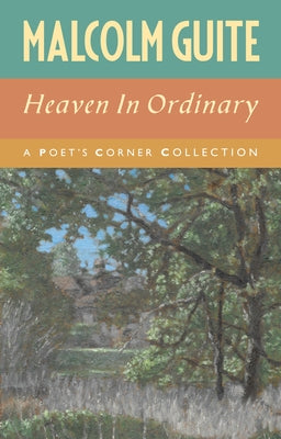 Heaven in Ordinary: A Poet's Corner Collection by Guite, Malcolm
