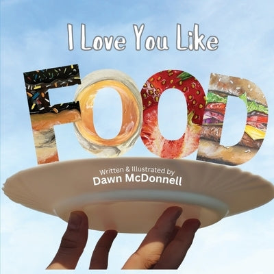 I Love You Like Food by McDonnell, Dawn