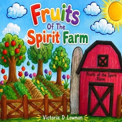 Fruits Of The Spirit Farm by Lowman, Victoria D.