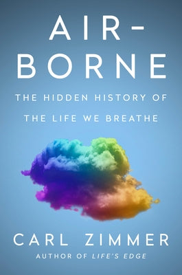 Air-Borne: The Hidden History of the Life We Breathe by Zimmer, Carl