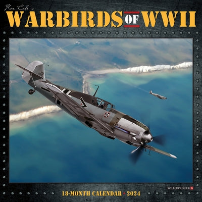 Warbirds of WWII 2024 12 X 12 Wall Calendar by Willow Creek Press