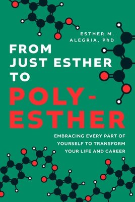 From Just Esther to Poly-Esther: Embracing Every Part of Yourself to Transform Your Life and Career by Alegria, Esther M.