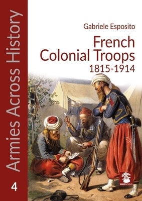 French Colonial Troops, 1815-1914 by Esposito, Gabriele