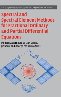 Spectral and Spectral Element Methods for Fractional Ordinary and Partial Differential Equations by Zayernouri, Mohsen