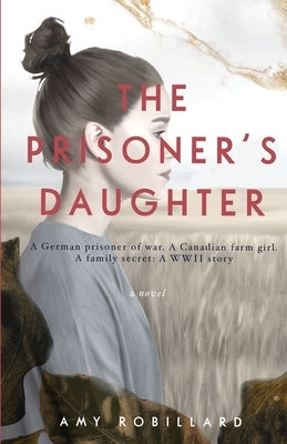 The Prisoner's Daughter: A WWII Story by Robillard, Amy