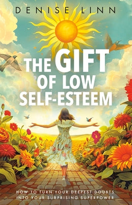 The Gift of Low Self-Esteem: How to Turn Your Deepest Doubts Into Your Surprising Superpower by Linn, Denise