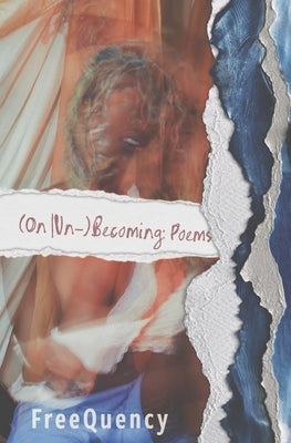 (On Un-)Becoming: Poems by Freequency