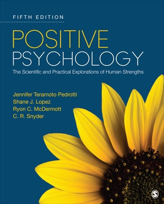 Positive Psychology: The Scientific and Practical Explorations of Human Strengths by Teramoto Pedrotti, Jennifer