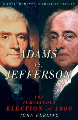 Adams vs. Jefferson by Ferling