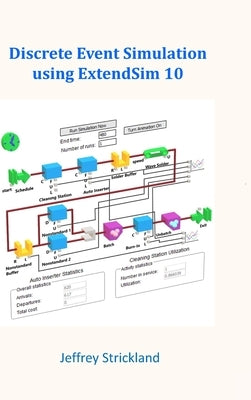 Discrete Event Simulation Using ExtendSim 10 by Strickland, Jeffrey