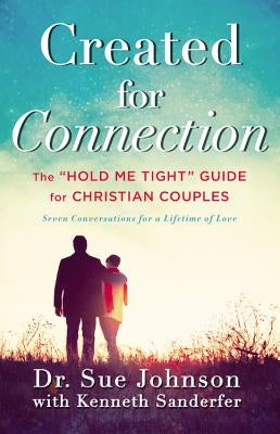Created for Connection: The Hold Me Tight Guide for Christian Couples by Johnson, Sue