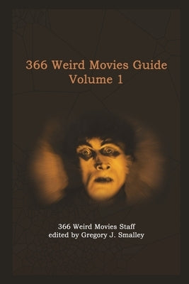 366 Weird Movies Guide Volume 1 by Smalley, Gregory J.