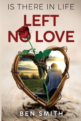 Is There In Life Left No Love by Smith, Ben
