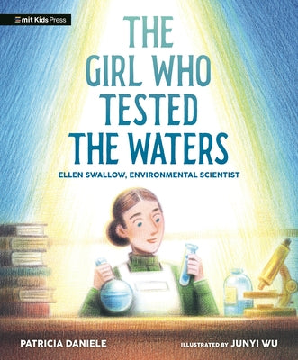 The Girl Who Tested the Waters: Ellen Swallow, Environmental Scientist by Daniele, Patricia